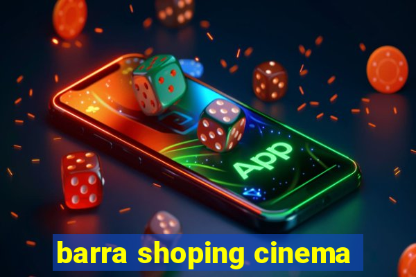 barra shoping cinema